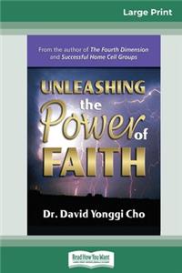 Unleashing the Power of Faith (16pt Large Print Edition)