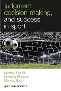 Judgment, Decision Making and Success in Sport