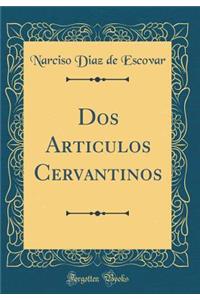 Dos Articulos Cervantinos (Classic Reprint)