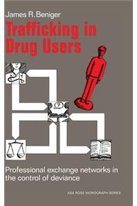 Trafficking in Drug Users: Professional Exchange Networks in the Control of Deviance