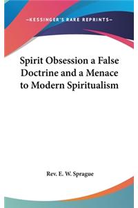 Spirit Obsession a False Doctrine and a Menace to Modern Spiritualism