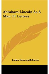 Abraham Lincoln As A Man Of Letters