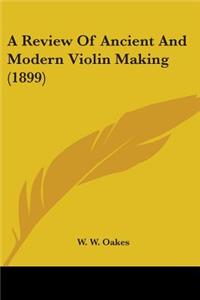 Review Of Ancient And Modern Violin Making (1899)