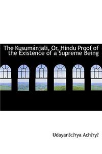 The Kusumainjali, Or, Hindu Proof of the Existence of a Supreme Being