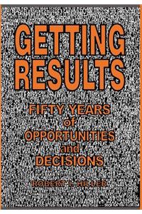 Getting Results - Fifty Years of Opportunities and Decisions