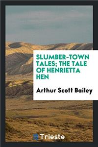 SLUMBER-TOWN TALES; THE TALE OF HENRIETT