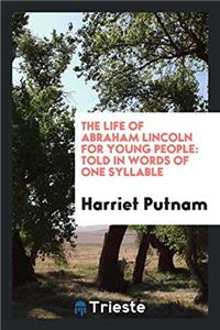 THE LIFE OF ABRAHAM LINCOLN FOR YOUNG PE