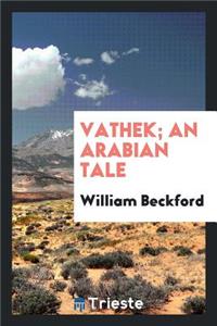 Vathek; An Arabian Tale [tr.] with Notes [by S. Henley].