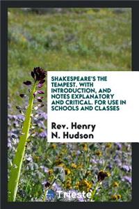 Shakespeare's the Tempest. with Introduction, and Notes Explanatory and Critical. for Use in Schools and Classes