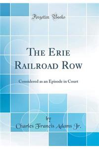 The Erie Railroad Row: Considered as an Episode in Court (Classic Reprint)