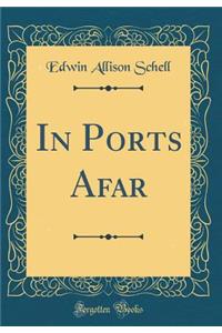 In Ports Afar (Classic Reprint)