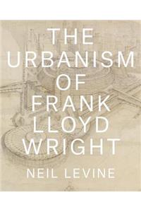 The Urbanism of Frank Lloyd Wright