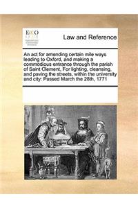 ACT for Amending Certain Mile Ways Leading to Oxfordnd Making a Commodious Entrance Through the Parish of Saint Clement, for Lighting, Cleansing