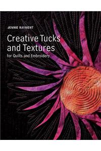 Creative Tucks and Textures for Quilters and Embroiderers