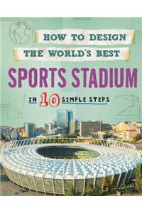 How to Design the World's Best: Sports Stadium