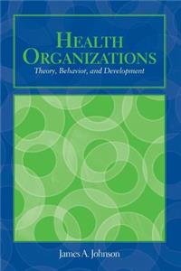 Out of Print: Health Organizations: Theory, Behavior, and Development
