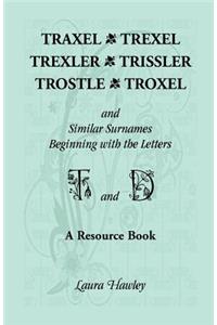 Traxel, Trexel, Trexler, Trissler, Trostle, Troxel and Similar Surnames Beginning with the Letters T and D