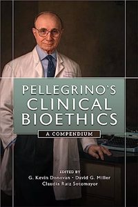 Pellegrino's Clinical Bioethics