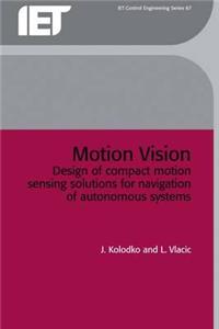 Motion Vision: Design of Compact Motion Sensing Solutions for Navigation of Autonomous Systems