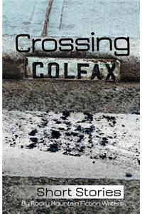 Crossing Colfax: Short Stories by Rocky Mountain Fiction Writers