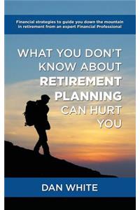 What You Don't Know about Retirement Planning Can Hurt You