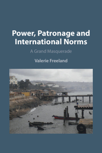 Power, Patronage and International Norms