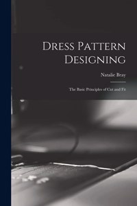 Dress Pattern Designing; the Basic Principles of Cut and Fit