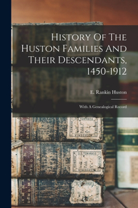 History Of The Huston Families And Their Descendants, 1450-1912