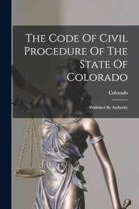 Code Of Civil Procedure Of The State Of Colorado