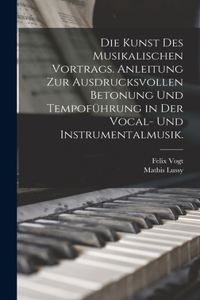 Kunst des musikalischen Vortrags. Anleitung zur ausdrucksvollen Betonung und Tempoführung in der Vocal- und Instrumentalmusik.