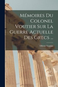 Mémoires Du Colonel Voutier Sur La Guerre Actuelle Des Grecs ...