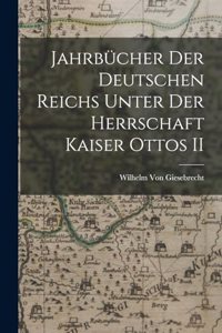 Jahrbücher Der Deutschen Reichs Unter Der Herrschaft Kaiser Ottos II