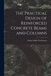 Practical Design of Reinforced Concrete Beams and Columns