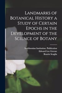 Landmarks of Botanical History a Study of Certain Epochs in the Development of the Science of Botany