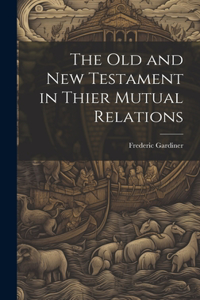 The Old and New Testament in Thier Mutual Relations