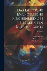 Deutsche Evangelische Kirchenlied Des Siebzehnten Jahrhunderts; Volume 3