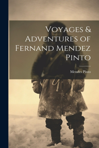 Voyages & Adventures of Fernand Mendez Pinto