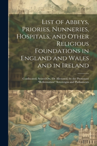 List of Abbeys, Priories, Nunneries, Hospitals, and Other Religious Foundations in England and Wales and in Ireland