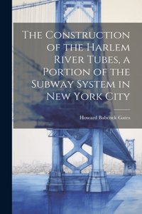 Construction of the Harlem River Tubes, a Portion of the Subway System in New York City