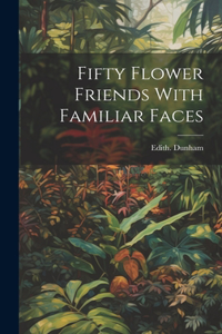 Fifty Flower Friends With Familiar Faces