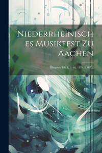 Niederrheinisches Musikfest Zu Aachen