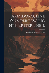 Armidoro, eine Wundergeschichte, Erster Theil