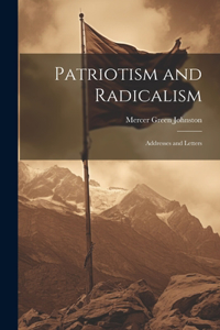 Patriotism and Radicalism; Addresses and Letters