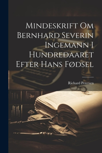 Mindeskrift om Bernhard Severin Ingemann i Hundredaaret Efter Hans Fødsel