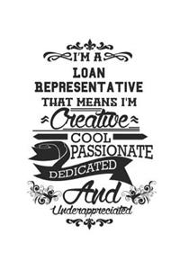 I'm A Loan Representative That Means I'm Creative Cool Passionate Dedicated And Underappreciated