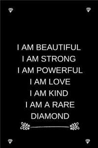 I Am Beautiful I Am Strong I Am Powerful I Am Love I Am Kind I Am A Rare Diamond