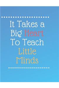 It Takes a Big Heart To Teach Little Minds Notebook Journal