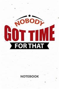 Nobody Got Time For That NOTEBOOK