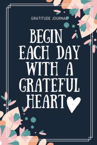 Gratitude Journal Begin Each Day with a Grateful Heart