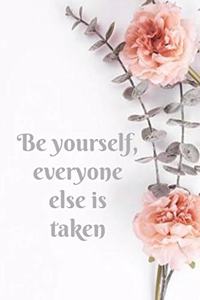 Be yourself, everyone else is taken